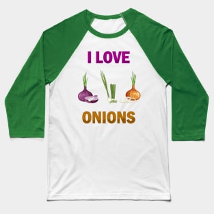 I Love Onions, For Onion and Vegetable Lovers Baseball T-Shirt